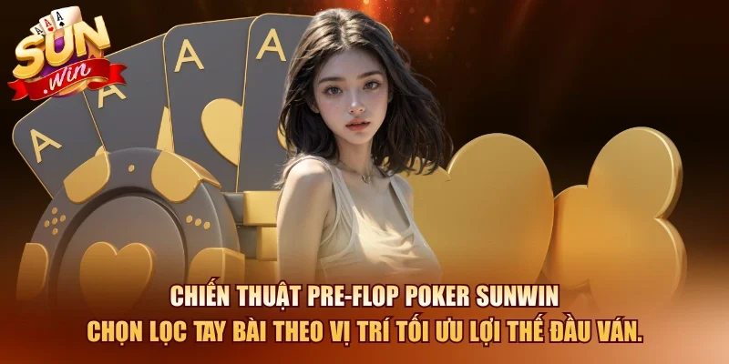 Poker SUNWIN – Chiến Thuật Chơi Đỉnh Cao Từ Cao Thủ 2026 3 Sunwin Chiến thuật pre-flop poker SUNWIN chọn lọc tay bài theo vị trí tối ưu lợi thế đầu ván.