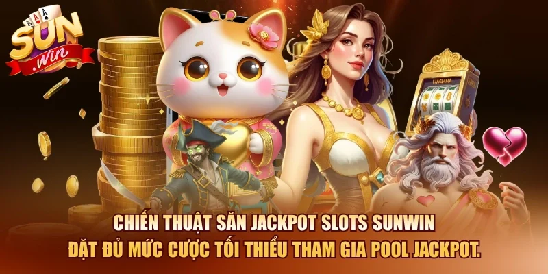 Mẹo Quay Slots Game Bao Nổ Thắng Lớn Mỗi Phiên 2026 4 Sunwin Chiến thuật săn Jackpot slots SUNWIN đặt đủ mức cược tối thiểu tham gia pool Jackpot.