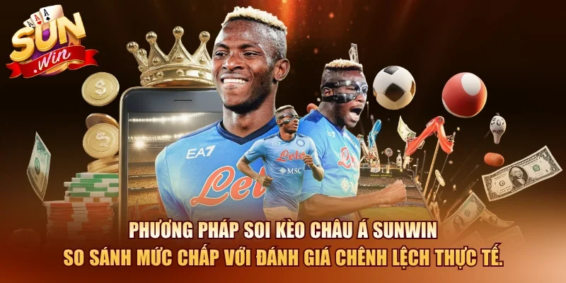 Soi Kèo SUNWIN – Nhận Định Kèo Bóng Đá Mỗi Ngày 3 Sunwin Phương pháp soi kèo châu á SUNWIN so sánh mức chấp với đánh giá chênh lệch thực tế.