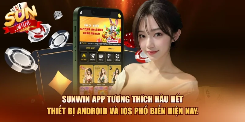 Tải SUNWIN – Hướng Dẫn Tải Sun Win iOS/APK 2026 2 Sunwin SUNWIN APP tương thích hầu hết thiết bị Android và iOS phổ biến hiện nay.