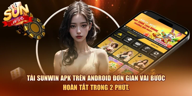Tải SUNWIN – Hướng Dẫn Tải Sun Win iOS/APK 2026 3 Sunwin Tải SUNWIN APK trên Android đơn giản vài bước hoàn tất trong 2 phút.