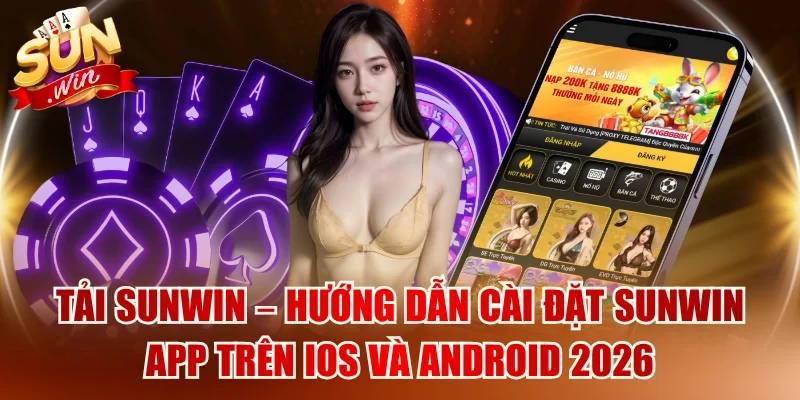 Tải SUNWIN – Hướng Dẫn Tải Sun Win iOS/APK 2026 1 Sunwin Tải SUNWIN