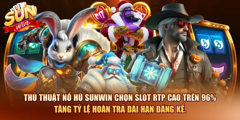 Thủ Thuật Hack Game Nổ Hũ - Bí Kíp Thắng Lớn 2026 2 Sunwin Thủ thuật nổ hũ SUNWIN chọn slot RTP cao trên 96% tăng tỷ lệ hoàn trả dài hạn đáng kể.
