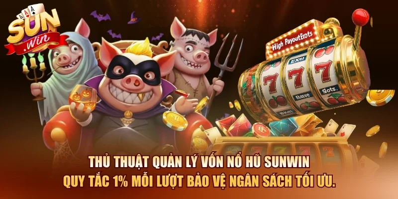 Thủ Thuật Hack Game Nổ Hũ - Bí Kíp Thắng Lớn 2026 3 Sunwin Thủ thuật quản lý vốn nổ hũ SUNWIN quy tắc 1% mỗi lượt bảo vệ ngân sách tối ưu.